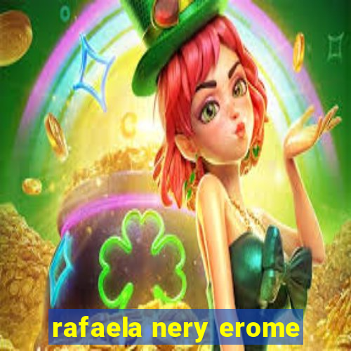 rafaela nery erome